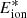 $ E_{\mathrm{ion}}^{*} $
