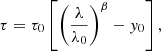 $$ \begin{aligned} \tau = \tau _0 \left[ \left( \frac{\lambda }{\lambda _0} \right)^\beta - { y}_0 \right], \end{aligned} $$