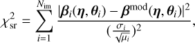 $\chi _{{\rm{sr}}}^2 = \sum\limits_{i = 1}^{{N_{{\rm{im}}}}} {{{{{\left| {{{\bf{\beta }}_i}\left( {{\bf{\eta }},{{\bf{\theta }}_i}} \right) - {{\bf{\beta }}^{\bmod }}\left( {{\bf{\eta }},{{\bf{\theta }}_i}} \right)} \right|}^2}} \over {{{\left( {{{{\sigma _i}} \over {\sqrt {{\mu _i}} }}} \right)}^2}}}} ,$