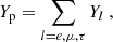 $$ \begin{aligned} Y_{\rm p} = \sum _{l=e,\mu ,\tau } Y_l \ , \end{aligned} $$