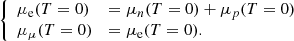 $$ \begin{aligned} {\left\{ \begin{array}{ll} \mu _{\rm e} (T = 0)&= \mu _{n}(T = 0) + \mu _{p} (T = 0) \\ \mu _\mu (T = 0)&= \mu _{\rm e} (T = 0). \end{array}\right.} \end{aligned} $$