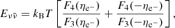 $$ \begin{aligned} E_{\nu \bar{\nu }} = k_{\rm B} T \left[ \frac{F_4(\eta _{\mathrm{e}^-})}{F_3(\eta _{\mathrm{e}^-})} + \frac{F_4(- \eta _{\mathrm{e}^-})}{F_3(- \eta _{\mathrm{e}^-})} \right], \end{aligned} $$