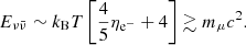 $$ \begin{aligned} E_{\nu \bar{\nu }} \sim k_{\rm B} T \left[ \frac{4}{5} \eta _{\mathrm{e}^-} + 4 \right] \gtrsim m_\mu c^{2}. \end{aligned} $$