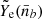 $ \tilde{Y}_{\mathrm{e}}(\bar{n}_b) $