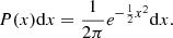 $$ \begin{aligned} P(x) \mathrm{d}x = \frac{1}{2\pi } e^{-\frac{1}{2}x^2} \mathrm{d}x. \end{aligned} $$