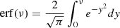 $ \mathrm{erf}(\nu) = \frac{2}{\sqrt{\pi}} \int_0^\nu e^{-y^2}dy $