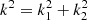 $ k^2 = k_1^2 + k_2^2 $