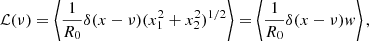 $$ \begin{aligned} \mathcal{L} (\nu ) = \left< \frac{1}{R_0} \delta (x-\nu ) (x_1^2+x_2^2)^{1/2} \right> = \left< \frac{1}{R_0} \delta (x-\nu ) { w} \right>, \end{aligned} $$