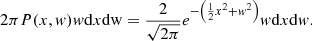 $$ \begin{aligned} 2\pi P(x,{ w}) { w}\mathrm{d}x\mathrm{d}\mathrm{w} = \frac{2}{\sqrt{2\pi }} e^{-\left(\frac{1}{2} x^2 + { w}^2\right)} { w}\mathrm{d}x\mathrm{d}{ w}. \end{aligned} $$