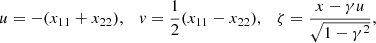 $$ \begin{aligned} u = -(x_{11} + x_{22}), \quad { v} = \frac{1}{2} (x_{11}-x_{22}), \quad \zeta = \frac{x-\gamma u}{\sqrt{1-\gamma ^2}}, \end{aligned} $$