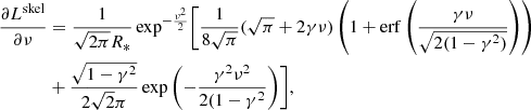 $$ \begin{aligned} \begin{aligned} \frac{\partial L^\mathrm{skel}}{\partial \nu }&= \frac{1}{\sqrt{2\pi } R_*} \exp ^{-\frac{\nu ^2}{2}} \Biggr [ \frac{1}{8\sqrt{\pi }} (\sqrt{\pi } + 2 \gamma \nu ) \left( 1 + \mathrm{erf}\left( \frac{\gamma \nu }{\sqrt{2(1-\gamma ^2)}} \right) \right) \\&+ \frac{\sqrt{1-\gamma ^2}}{2\sqrt{2}\pi } \exp \left( - \frac{\gamma ^2\nu ^2}{2(1-\gamma ^2} \right) \Biggr ], \\ \end{aligned} \end{aligned} $$