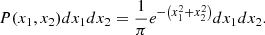$$ \begin{aligned} P(x_1,x_2)dx_1dx_2 = \frac{1}{\pi } e^{-\left(x_1^2+x_2^2\right)}dx_1dx_2. \end{aligned} $$