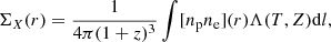 $$ \begin{aligned} \Sigma _X(r)= \frac{1}{4\pi (1+z)^3}\int [n_{\rm p} n_{\rm e}](r)\Lambda (T,Z)\mathrm{d}l, \end{aligned} $$