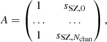 $$ \begin{aligned} A=\begin{pmatrix} 1&s_{\mathrm{SZ},0} \\ ...&... \\ 1&s_{\mathrm{SZ},N_{\rm chan}} \end{pmatrix}, \end{aligned} $$
