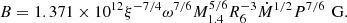 $$ \begin{aligned} B = 1.371\times 10^{12} \xi ^{-7/4} \omega ^{7/6} M_{1.4}^{5/6} R_6^{-3} \dot{M}^{1/2} P^{7/6}\,\text{ G.} \end{aligned} $$