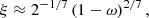 $$ \begin{aligned} \xi \approx 2^{-1/7} \left( 1-\omega \right)^{2/7} ,\end{aligned} $$