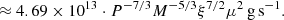 $$ \begin{aligned}&\approx 4.69\times 10^{13} \cdot P^{-7/3} M^{-5/3} \xi ^{7/2} \mu ^{2} \,{\mathrm{g\,s}}^{-1}. \end{aligned} $$