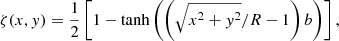 $$ \begin{aligned} \zeta (x, y) = \frac{1}{2} \left[ 1 - \tanh \left( \left( \sqrt{x^2 + y^2} / R - 1 \right) b \right) \right], \end{aligned} $$