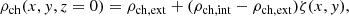 $$ \begin{aligned} {\rho _{\mathrm{ch} }}(x, y, z = 0) = {\rho _{\mathrm{ch,ext} }} + ({\rho _{\mathrm{ch,int} }} - {\rho _{\mathrm{ch,ext} }}) \zeta (x, y), \end{aligned} $$