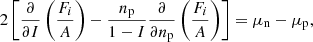 $$ \begin{aligned}&2\left[ \frac{\partial }{\partial I}\left(\frac{F_i}{A}\right) - \frac{n_{\rm p}}{1-I} \frac{\partial }{\partial n_{\rm p}}\left(\frac{F_i}{A}\right) \right] =\mu _{\rm n} - \mu _{\rm p}, \end{aligned} $$
