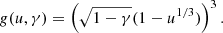 $$ \begin{aligned} g(u,\gamma ) = \left(\sqrt{1-\gamma }(1-u^{1/3})\right)^{3}. \end{aligned} $$