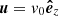 $ \boldsymbol{u} = \mathit{v}_0 \boldsymbol{\hat{e}}_z $