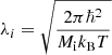 $ \lambda_i = \sqrt{\frac{2\pi \hbar^2}{M_{\mathrm{i}} k_{\mathrm{B}} T}} $