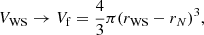 $$ \begin{aligned} V_{\rm WS} \rightarrow V_{\rm f} = \frac{4}{3} \pi (r_{\rm WS} - r_{N})^3, \end{aligned} $$