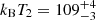 $ k_{\mathrm{B}}T_2 = 109^{+4}_{-3} $