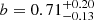 $ b = 0.71_{-0.13}^{+0.20} $