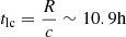 $$ \begin{aligned} t_{\rm lc}&= \frac{R}{c} \sim 10.9\mathrm{h} \end{aligned} $$