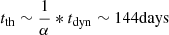 $$ \begin{aligned} t_{\rm th}&\sim \frac{1}{\alpha }*t_{\rm dyn} \sim 144\mathrm{days} \end{aligned} $$