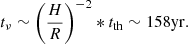 $$ \begin{aligned} t_{\nu }&\sim \left(\frac{H}{R}\right)^{-2}*t_{\rm th} \sim 158\mathrm{yr} . \end{aligned} $$