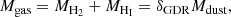 $$ \begin{aligned}&M_{\rm gas} = M_{\rm H_{\rm 2}} + M_{\rm H_{\rm I}} = \delta _{\rm GDR} M_{\rm dust}, \end{aligned} $$