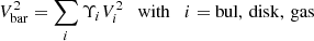 $$ \begin{aligned} V_{\rm bar}^2 = \sum _{i} \Upsilon _{i}V_{i}^2 \quad \mathrm{with}\quad i=\mathrm {bul,\,disk,\,gas} \end{aligned} $$