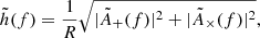 $$ \begin{aligned} \tilde{h}(f) = \frac{1}{R}\sqrt{|\tilde{A}_+(f)|^2 + |\tilde{A}_\times (f)|^2}, \end{aligned} $$