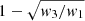 $ 1-\sqrt{w_3/w_1} $