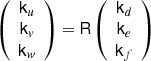 $$ \begin{aligned} \left( \begin{array}{c} \mathsf k_u \\ \mathsf k_v \\ \mathsf k_w \end{array} \right) = \mathsf R \left( \begin{array}{c} \mathsf k_d \\ \mathsf k_e \\ \mathsf k_f \end{array} \right) \end{aligned} $$