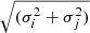 $ \sqrt{(\sigma_{i}^{2}+\sigma_{j}^{2})} $