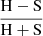 $ \frac{\mathrm{H-S}}{\mathrm{H+S}} $