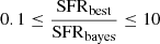 $ 0.1 \leq \frac{\mathrm{SFR}_{\mathrm{best}}}{\mathrm{SFR}_{\mathrm{bayes}}} \leq 10 $