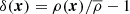 $ \delta(\boldsymbol{x}) = \rho(\boldsymbol{x})/\overline{\rho} -1 $
