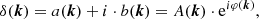 $$ \begin{aligned} \delta (\boldsymbol{k}) = a(\boldsymbol{k}) + i \cdot b(\boldsymbol{k}) = A(\boldsymbol{k})\cdot \mathrm{e}^{i\varphi (\boldsymbol{k})}, \end{aligned} $$