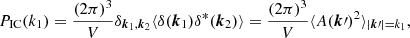 $$ \begin{aligned} P_{\rm IC}(k_1) = \frac{(2\pi )^3}{V}\delta _{\boldsymbol{k}_1,\boldsymbol{k}_2}\langle \delta (\boldsymbol{k}_1)\delta ^*(\boldsymbol{k}_2)\rangle = \frac{(2\pi )^3}{V}\langle A(\boldsymbol{k}\prime )^2\rangle _{|\boldsymbol{k}\prime |=k_1} ,\end{aligned} $$
