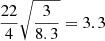 $ \frac{22}{4}\sqrt{\frac{3}{8.3}}=3.3 $
