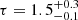 $ \tau=1.5^{+0.3}_{-0.1} $