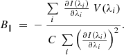 $$ \begin{aligned} B_{\Vert } \ = \ - \ \dfrac{\sum \limits _{i} \ \frac{\partial I(\lambda _{i})}{\partial \lambda _{i}} \ V(\lambda _{i})}{C \ \sum \limits _{i}\left(\frac{\partial I(\lambda _{i})}{\partial \lambda _{i}}\right)^{2}}. \end{aligned} $$