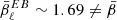 $ \bar{\beta}^{EB}_\ell\sim 1.69 \neq \bar{\beta} $