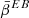 $ \bar{\beta}^{EB} $