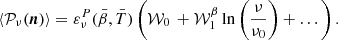 $$ \begin{aligned} \left < \mathcal{P} _\nu (\boldsymbol{n})\right> = \varepsilon ^{P}_\nu (\bar{\beta },\bar{T}) \left(\mathcal{W} _{0} \, + \mathcal{W} _1^{\beta } \ln \left(\frac{\nu }{\nu _0}\right)+ \dots \right). \end{aligned} $$